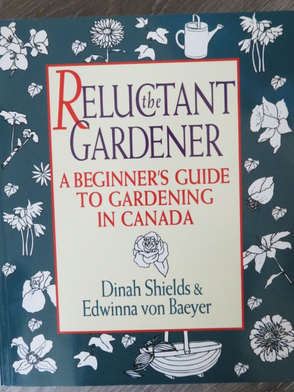 The Reluctant Gardener Beginner's Guide to Gardening in Canada Softcover (K815)